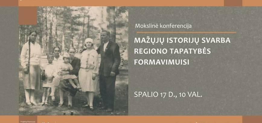 Mokslinė konferencija „Mažųjų istorijų svarba regiono tapatybės formavimuisi“