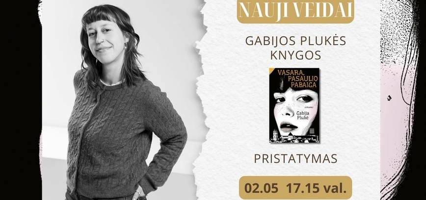 Nauji veidai. Gabijos Plukės debiutinio romano „Vasara, pasaulio pabaiga“ sutiktuvės