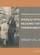 Mokslinė konferencija „Mažųjų istorijų svarba regiono tapatybės formavimuisi“