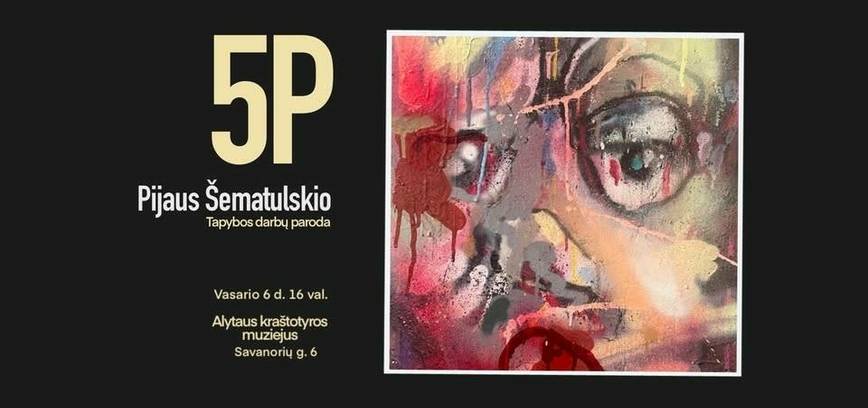 Pijaus Šematulskio tapybos darbų paroda „5P“