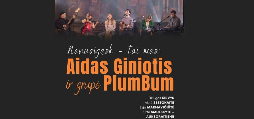 Aidas Giniotis ir grupė „PlumBum“ | „Nenusigąsk – tai mes“