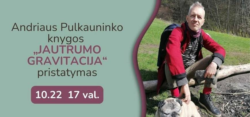 Andriaus Pulkauninko knygos ,,Jautrumo gravitacija'' pristatymas