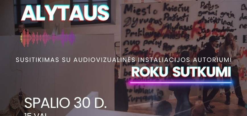 Susitikimas su Roku Sutkumas jo instaliacijoje „Pasiklausant Alytaus“