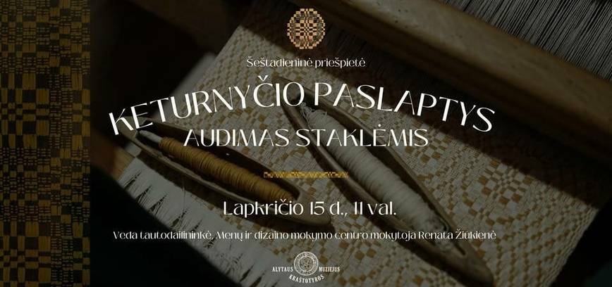 Šeštadieninė priešpietė „Keturnyčio paslaptys: audimas staklėmis''