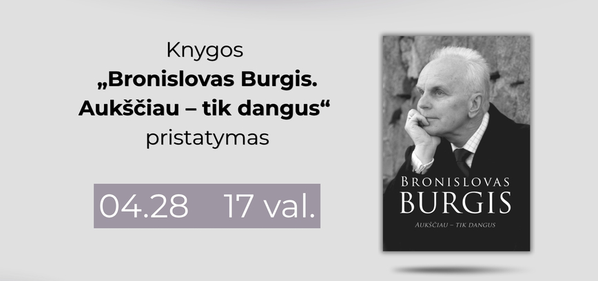 Knygos „Bronislovas Burgis. Aukščiau – tik dangus“ pristatymas