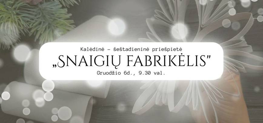 Kalėdinė šeštadieninė priešpietė „Snaigių fabrikėlis“
