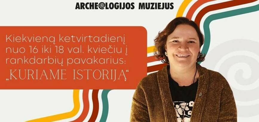 Ketvirtadieniniai pavakariai Archeologijos muziejuje – „Kuriame istoriją“