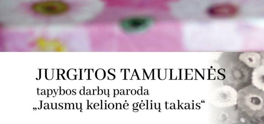 Jurgitos Tamulienės tapybos paroda „Jausmų kelionė gėlių takais“.