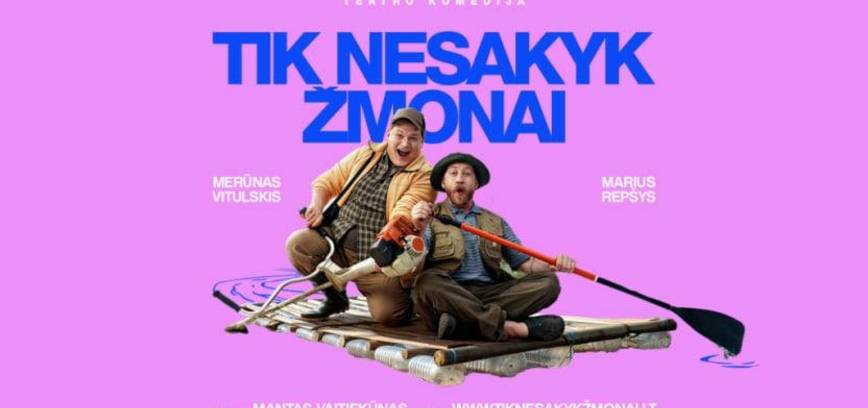 Teatro komedija  „TIK NESAKYK ŽMONAI“