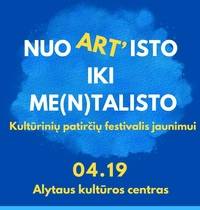 Kultūrinių patirčių festivalis „Nuo Art‘isto iki Me(n)talisto“!