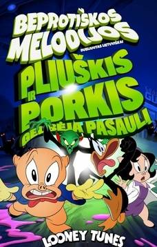 BEPROTIŠKOS MELODIJOS. PLIUŠKIS IR PORKIS GELBĖJA PASAULĮ