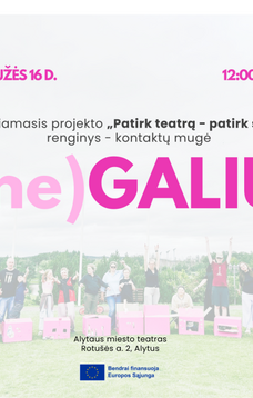  Projekto „Patirk teatrą – patirk save“ baigiamasis renginys – kontaktų mugė „(ne) GALIU“