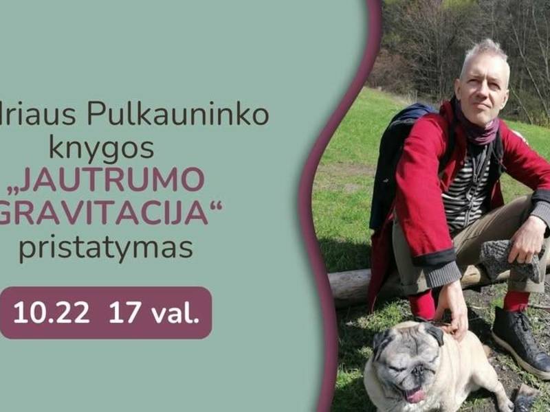 Andriaus Pulkauninko knygos ,,Jautrumo gravitacija'' pristatymas