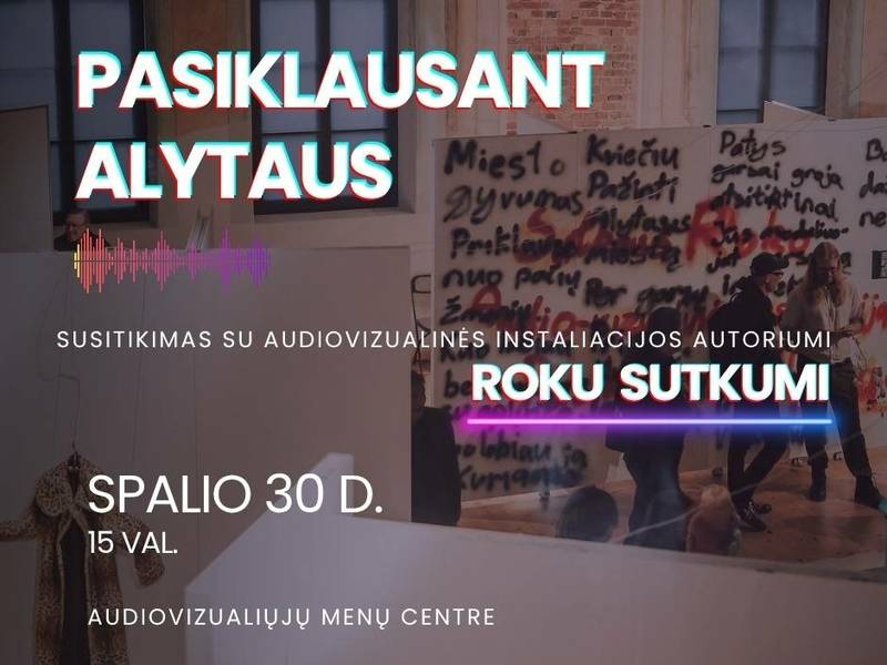 Susitikimas su Roku Sutkumas jo instaliacijoje „Pasiklausant Alytaus“