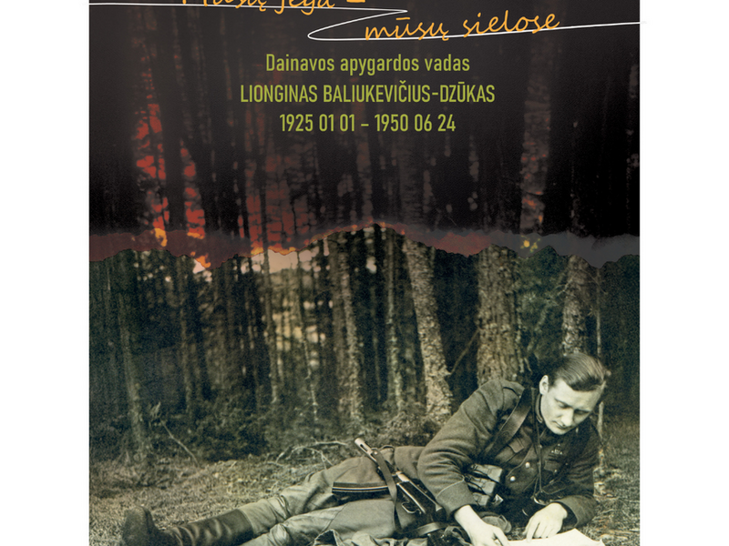 „Mūsų jėga – mūsų sielose. Dainavos apygardos vadas Lionginas Baliukevičius-Dzūkas (1925 01 01–1950 06 24)“