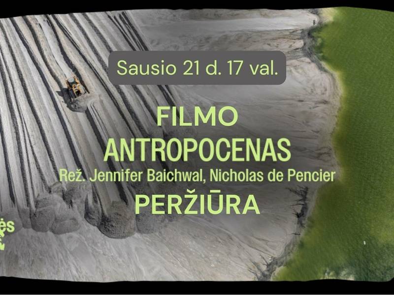 SENGIRĖS KINAS: Filmo „ANTROPOCENAS: ŽMOGAUS EPOCHA“ peržiūra