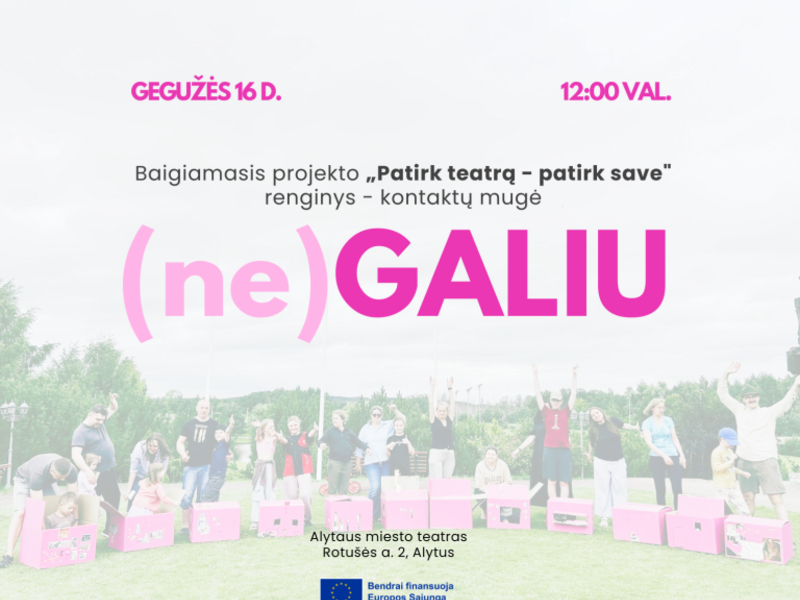  Projekto „Patirk teatrą – patirk save“ baigiamasis renginys – kontaktų mugė „(ne) GALIU“