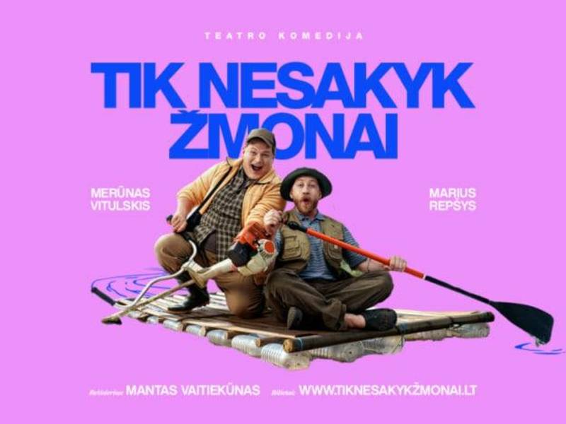 Teatro komedija  „TIK NESAKYK ŽMONAI“